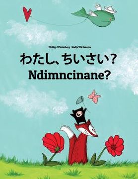 portada Watashi, chiisai? Ndimncinane?: Japanese [Hirigana and Romaji]-Xhosa (isiXhosa): Children's Picture Book (Bilingual Edition) (en Japonés)