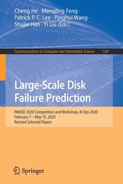 portada Large-Scale Disk Failure Prediction: Pakdd 2020 Competition and Workshop, AI Ops 2020, February 7 - May 15, 2020, Revised Selected Papers
