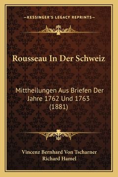 portada Rousseau In Der Schweiz: Mittheilungen Aus Briefen Der Jahre 1762 Und 1763 (1881) (en Alemán)