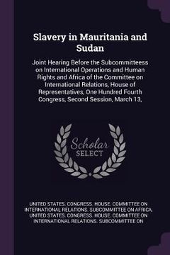 portada Slavery in Mauritania and Sudan: Joint Hearing Before the Subcommitteess on International Operations and Human Rights and Africa of the Committee on I (en Inglés)