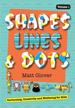 portada Shapes, Lines and Dots: Cartooning, Creativity and Wellbeing for Kids (Volume 1)