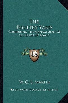 portada the poultry yard: comprising the management of all kinds of fowls (en Inglés)