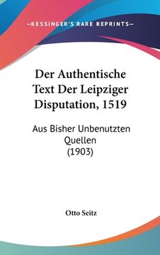 portada Der Authentische Text Der Leipziger Disputation, 1519: Aus Bisher Unbenutzten Quellen (1903) (in German)