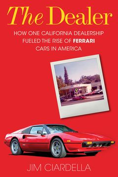 portada The Dealer: How One California Dealership Fueled the Rise of Ferrari Cars in America (en Inglés)