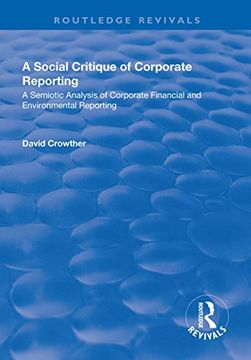 portada A Social Critique of Corporate Reporting: A Semiotic Analysis of Corporate Financial and Environmental Reporting: A Semiotic Analysis of Corporate Fin (en Inglés)