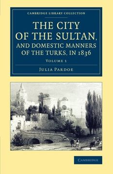 portada The City of the Sultan, and Domestic Manners of the Turks, in 1836: Volume 1 (Cambridge Library Collection - Travel, Middle East and Asia Minor) 