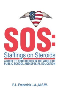 portada SOS: Staffings on Steroids: A Guide to Your Rights in the World of Public School and Special Education (en Inglés)