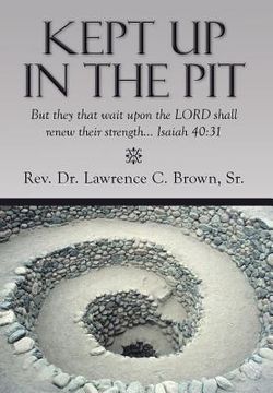 portada Kept Up in the Pit: But They That Wait Upon the Lord Shall Renew Their Strength... Isaiah 40:31 (in English)