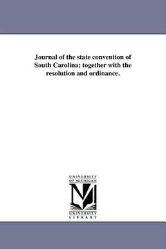 portada journal of the state convention of south carolina; together with the resolution and ordinance. (en Inglés)