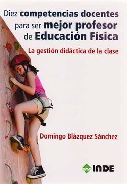 portada Diez Competencias Docentes Para ser Mejor Profesor de Educación Física: La Gestión Didáctica de la Clase (in Spanish)