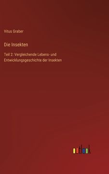 portada Die Insekten: Teil 2: Vergleichende Lebens- und Entwicklungsgeschichte der Insekten (en Alemán)