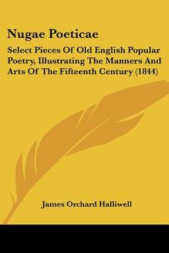 portada nugae poeticae: select pieces of old english popular poetry, illustrating the manners and arts of the fifteenth century (1844) (en Inglés)