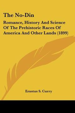 portada the no-din: romance, history and science of the prehistoric races of america and other lands (1899) (en Inglés)