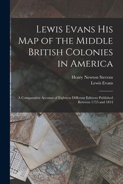 portada Lewis Evans His Map of the Middle British Colonies in America: a Comparative Account of Eighteen Different Editions Published Between 1755 and 1814