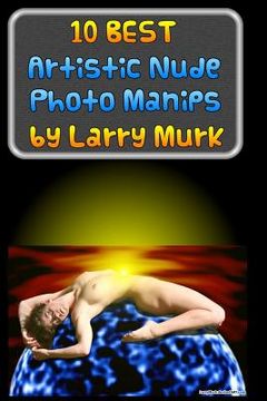 portada 10 BEST Artistic Nude Photo Manips by Larry Murk (en Inglés)
