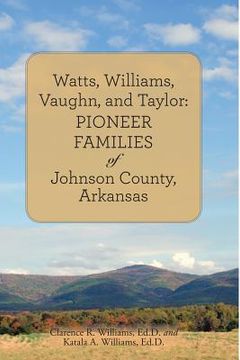 portada Watts, Williams, Vaughn, and Taylor: Pioneer Families of Johnson County, Arkansas (in English)