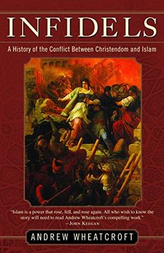 portada Infidels: A History of the Conflict Between Christendom and Islam (en Inglés)