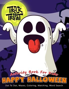 portada Activity Book For Kids Happy Halloween Trick or Treat: A Scary Fun Workbook For Learning, Costume Party Coloring, Dot To Dot, Mazes, Word Search and M