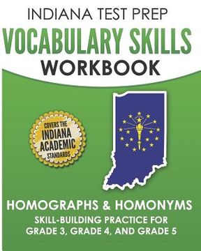 portada INDIANA TEST PREP Vocabulary Skills Workbook Homographs & Homonyms: Skill-Building Practice for Grade 3, Grade 4, and Grade 5 (en Inglés)