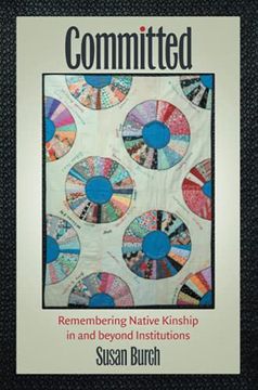 portada Committed: Remembering Native Kinship in and Beyond Institutions (Critical Indigeneities) (en Inglés)