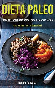 portada Dieta Paleo: Receitas Fáceis Para Perder Peso e Ficar em Forma (Guia Para uma Vida Mais Saudável) (in Portuguese)