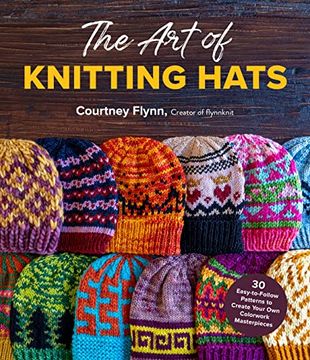 portada The art of Knitting Hats: 30 Easy-To-Follow Patterns to Create Your own Colorwork Masterpieces (in English)