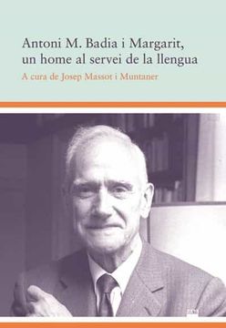 portada Antoni m. Badia i Margarit, un Home al Servei de la Llengua
