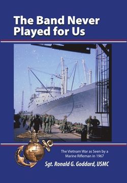 portada The Band Never Played for Us: The Vietnam War as Seen by a Marine Rifleman in 1967 (in English)
