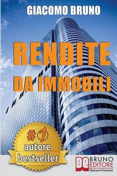 portada Rendite Da Immobili: Comprare Immobili in Leva Finanziaria e Creare Rendite Automatiche (in Italian)
