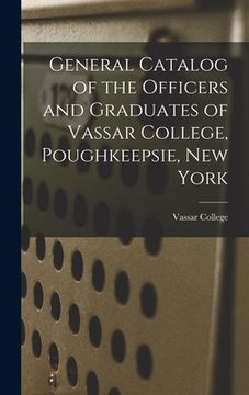 portada General Catalog of the Officers and Graduates of Vassar College, Poughkeepsie, New York (in English)