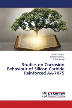 portada Studies on Corrosion Behaviour of Silicon Carbide Reinforced AA-7075 (en Inglés)