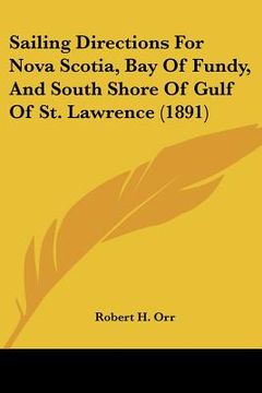 portada sailing directions for nova scotia, bay of fundy, and south shore of gulf of st. lawrence (1891) (en Inglés)