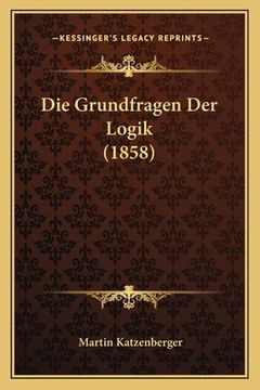 portada Die Grundfragen Der Logik (1858) (en Alemán)