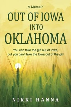 portada Out of Iowa Into Oklahoma: You Can Take the Girl Out of Iowa, but You can't take the Iowa Out of the Girl