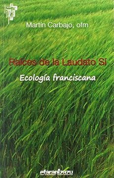 portada Raíces de la Laudato sí: Ecología Franciscana (Hermano Francisco)