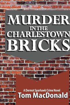 portada Murder in the Charlestown Bricks: A Dermot Sparhawk Crime Novel (en Inglés)
