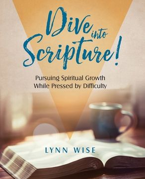 portada Dive into Scripture: Pursuing Spiritual Growth While Pressed by Difficulty (en Inglés)