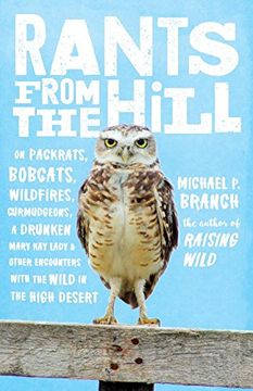 portada Rants From the Hill: On Packrats, Bobcats, Wildfires, Curmudgeons, a Drunken Mary kay Lady, and Other Encounters With the Wild in the High Desert (in English)