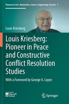 portada Louis Kriesberg: Pioneer in Peace and Constructive Conflict Resolution Studies (en Inglés)