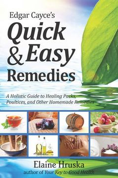 portada edgar cayce`s quick & easy remedies: a holistic guide to healing packs poultices and other homemade remedies (en Inglés)