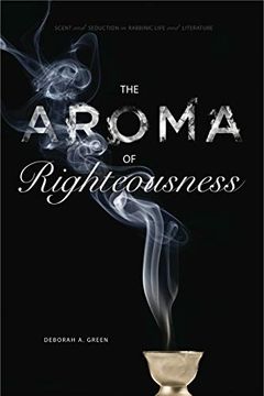 portada The Aroma of Righteousness: Scent and Seduction in Rabbinic Life and Literature (en Inglés)