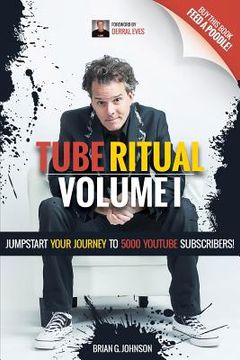 portada Tube Ritual Volume i: Jumpstart Your Journey to 5000 Youtube Subscribers! 1 (en Inglés)