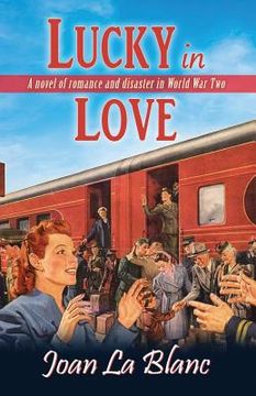 portada Lucky In Love: A Novel of Romance and Disaster in World War Two (en Inglés)