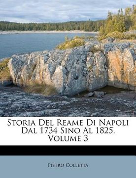 portada Storia del Reame Di Napoli Dal 1734 Sino Al 1825, Volume 3 (en Italiano)