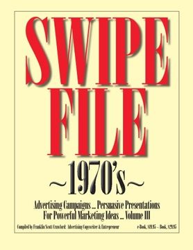 portada SWIPE FILE ~1970's~ Advertising Campaigns ...: Persuasive Presentations For Powerful Marketing Ideas ... Volume III (Volume 3)