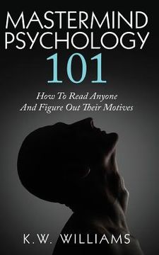 portada Mastermind Psychology 101: How To Read Anyone And Figure Out Their Motives (en Inglés)