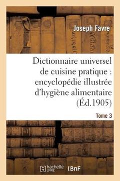 portada Dictionnaire Universel de Cuisine Pratique: Encyclopédie Illustrée d'Hygiène Alimentaire. T. 3: : Modification de l'Homme Par l'Alimentation
