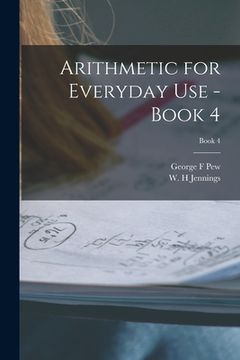 portada Arithmetic for Everyday Use - Book 4; Book 4 (en Inglés)
