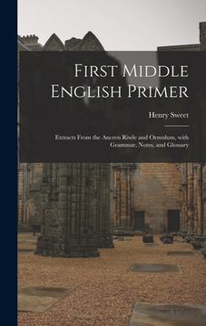 portada First Middle English Primer: Extracts From the Ancren Riwle and Ormulum, With Grammar, Notes, and Glossary (in English)