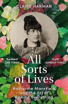 portada All Sorts of Lives: Katherine Mansfield and the art of Risking Everything (en Inglés)